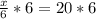 \frac{x}{6}*6=20*6\\\\