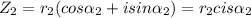 Z_{2} = r_{2} ( cos\alpha_{2}  + isin\alpha_{2}  ) = r_{2} cis\alpha _{2}