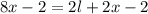 8x - 2 = 2l + 2x - 2