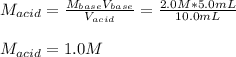 M_{acid}=\frac{M_{base}V_{base}}{V_{acid}} =\frac{2.0M*5.0mL}{10.0mL}\\ \\M_{acid}=1.0M