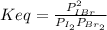 Keq = \frac{P_{IBr}^2}{P_{I_2}P_{Br_2}}
