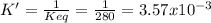 K'=\frac{1}{Keq}=\frac{1}{280}=3.57x10^{-3}