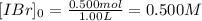[IBr]_0=\frac{0.500mol}{1.00L}=0.500M