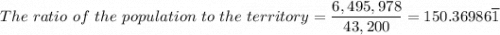 The \ ratio \ of \  the \  population  \ to \  the \  territory =  \dfrac{6,495,978}{43,200} = 150.36986\overline 1