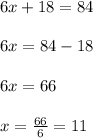 6x+18=84\\\\6x=84-18\\\\6x=66\\\\x=\frac{66}{6}=11