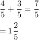 \dfrac45+\dfrac35=\dfrac75\\\\=1\dfrac25