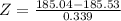 Z = \frac{185.04 - 185.53}{0.339}