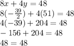 8x+4y=48\\8(-\frac{39}{2} )+4(51)=48\\4(-39)+204=48\\-156+204=48\\48=48