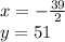 x=-\frac{39}{2}\\ y=51