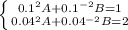 \left \{ {{0.1^2A+0.1^{-2}B=1} \atop {0.04^2A+0.04^{-2}B=2}} \right.