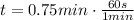 t = 0.75min \cdot \frac{60s}{1min}