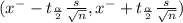 (x^{-} - t_{\frac{\alpha }{2} } \frac{s}{\sqrt{n} }  , x^{-} + t_{\frac{\alpha }{2}  } \frac{s}{\sqrt{n} } )