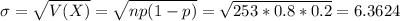 \sigma = \sqrt{V(X)} = \sqrt{np(1-p)} = \sqrt{253*0.8*0.2} = 6.3624