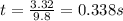 t = \frac{3.32}{9.8} = 0.338s \\