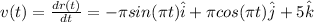 v(t)=\frac{dr(t)}{dt}=-\pi sin(\pi t)\hat{i}+\pi cos(\pi t)\hat{j}+5\hat{k}