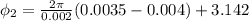 \phi _2  =   \frac{2 \pi }{0.002 } ( 0.0035 - 0.004 ) +   3.142