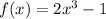 f(x)=2x^3-1