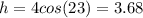 h = 4cos(23) = 3.68