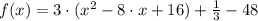 f(x) = 3\cdot (x^{2}-8\cdot x + 16) + \frac{1}{3} - 48