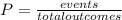 P=\frac{events}{total outcomes}