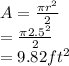 A=\frac{\pi r^2}{2}\\=\frac{\pi 2.5^2}{2} \\=9.82ft^2\\