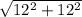 \sqrt{12^{2} +12^{2} }