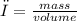 ρ =  \frac{mass}{volume}