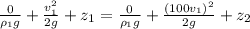 \frac{0}{\rho _{1}g}+\frac{v_{1}^{2}}{2g} + z_{1} = \frac{0}{\rho _{1}g}+\frac{(100v_{1})^{2}}{2g} + z_{2}