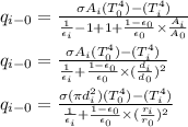 q_{i-0}= \frac{\sigma A_i (T_{0}^4)-(T_{i}^4)}{\frac{1 }{\epsilon_{i}} - 1+ 1 +\frac{1-\epsilon_{0}}{\epsilon_{0}} \times \frac{A_i}{A_0}}\\\\q_{i-0}= \frac{\sigma A_i (T_{0}^4)-(T_{i}^4)}{\frac{1 }{\epsilon_{i}}  +\frac{1-\epsilon_{0}}{\epsilon_{0}} \times (\frac{d_i}{d_0})^2}\\\\q_{i-0}= \frac{\sigma (\pi d^2_i) (T_{0}^4)-(T_{i}^4)}{\frac{1 }{\epsilon_{i}}  +\frac{1-\epsilon_{0}}{\epsilon_{0}} \times (\frac{r_i}{r_0})^2}\\\\