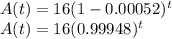 A(t)=16(1- 0.00052)^t\\A(t)=16(0.99948)^t