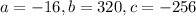 a = -16, b = 320, c = -256