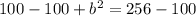 100-100 + b^2 = 256-100