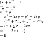 (x + y)^{2} = 1\\xy = -4\\x^{2} + y^{2} \\= x^{2} + 2xy + y^{2}  - 2xy \\=  (x^{2} + 2xy + y^{2})  - 2xy\\= (x+y)^{2} - 2xy\\= 1 - 2 *(-4) \\= 9
