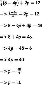 What is the value of p in the equation 1/4(8-4p)+2p=12