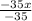 \frac{-35x}{-35}