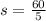 s=\frac{60}{5}