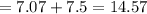 = 7.07+7.5=14.57