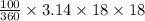 \frac{100}{360}\times 3.14\times 18\times 18