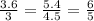 \frac{3.6}{3}=\frac{5.4}{4.5}=\frac{6}{5}