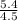 \frac{5.4}{4.5}