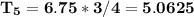 \mathbf{T_5 = 6.75 * 3/4 = 5.0625}