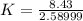 K = \frac{8.43}{2.58999}