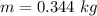 m = 0.344 \  kg