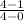 \frac{4-1}{4-0}