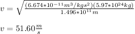 v=\sqrt{\frac{(6.674*10^{-11}m^3/kgs^2)(5.97*10^{24} kg)}{ 1.496*10^{11}m }}\\\\v=51.60\frac{m}{s}