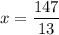 x = \dfrac{147}{13}