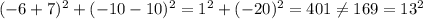 (-6 + 7)^2 + (-10 - 10)^2 =1^2+(-20)^2=401\neq 169= 13^2