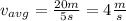 v_{avg}=\frac{20m}{5s}=4\frac{m}{s}