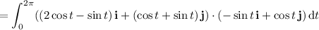 \displaystyle=\int_0^{2\pi}((2\cos t-\sin t)\,\mathbf i+(\cos t+\sin t)\,\mathbf j)\cdot(-\sin t\,\mathbf i+\cos t\,\mathbf j)\,\mathrm dt