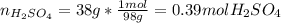 n_{H_2SO_4}=38g*\frac{1mol}{98g}=0.39mol H_2SO_4